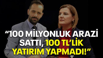 "100 milyonluk arazi sattı 100 TL’lik yatırım yapmadı!"