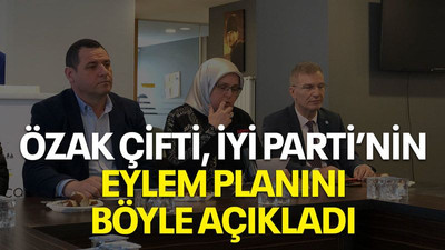 Özak çifti İYİ Parti’nin eylem planını böyle açıkladı