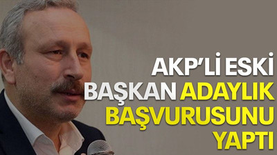 AKP’li eski başkan adaylık başvurusunu yaptı