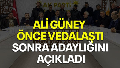 Ali Güney, önce vedalaştı sonra adaylığını açıkladı
