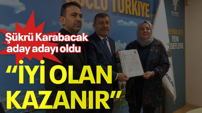 Şükrü Karabacak aday adayı oldu, “İyi olan kazanır”