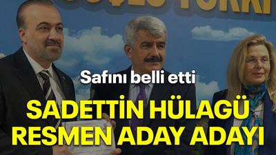 Safını belli etti Sadettin Hülagü resmen aday adayı