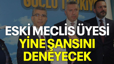 Eski meclis üyesi yine şansını deneyecek