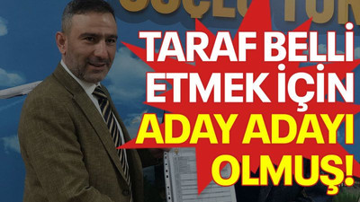 Taraf belli etmek için aday adayı olmuş!