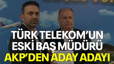 Türk Telekom’un eski baş müdürü AKP’den aday adayı