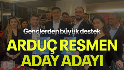 Gençlerden büyük destek Arduç resmen aday adayı