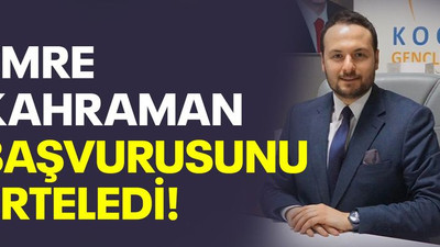 Emre Kahraman başvurusunu erteledi!