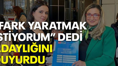 “Fark yaratmak istiyorum” dedi adaylığını duyurdu