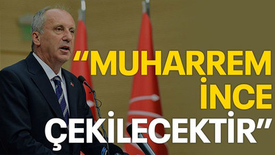 Sarıbay: Muharrem İnce çekilecektir