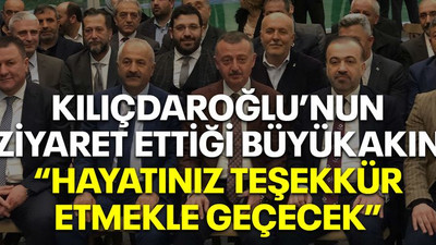 Kılıçdaroğlu’nun ziyaret ettiği Büyükakın “Hayatınız teşekkür etmekle geçecek”