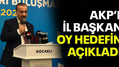 AKP İl Başkanı oy hedefini açıkladı!