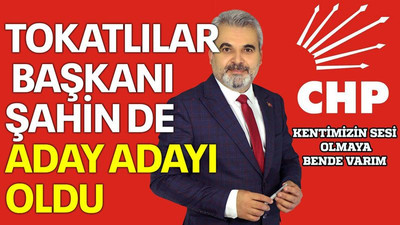 Tokatlılar Başkanı Şahin de aday adayı oldu