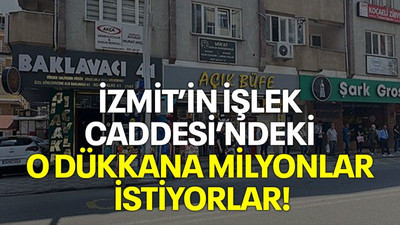 İzmit’in işlek caddesindeki o dükkana milyonlar istiyorlar!