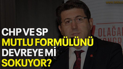 CHP ve SP, Mutlu formülünü devreye mi sokuyor?