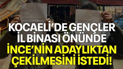 Kocaeli’de gençler il binası önünde İnce’nin adaylıktan çekilmesini istedi!