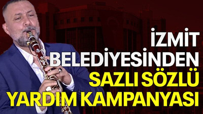 İzmit Belediyesinden sazlı sözlü yardım kampanyası