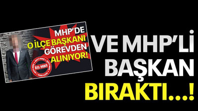 Ve MHP’li başkan bıraktı…!