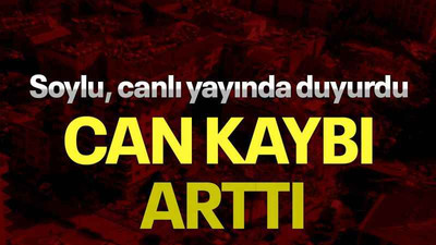 Soylu canlı yayında duyurdu, can kaybı arttı