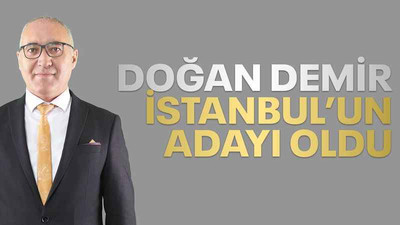 Doğan Demir, İstanbul’un adayı oldu