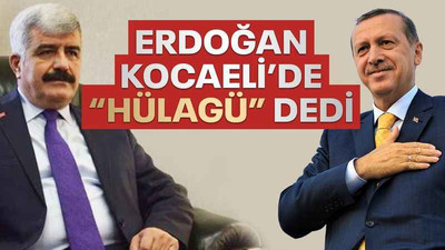 Erdoğan, Kocaeli'de "Hülagü" dedi...