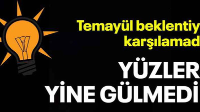 Temayül beklentiyi karşılamadı, yüzleri yine gülmedi!