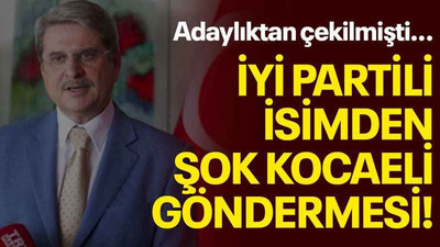 Adaylıktan çekilmişti… İYİ Partili isimden şok Kocaeli göndermesi!