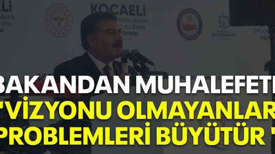 BAKANDAN MUHALEFETE "VİZYONU OLMAYANLAR PROBLEMLERİ BÜYÜTÜR "
