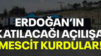 Erdoğan’ın katılacağı açılışa mescit kurdular!