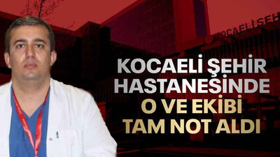 Kocaeli Şehir Hastanesinde, o ve ekibi tam not aldı