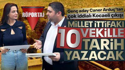 Caner Arduç: Millet İttifakı, 10 vekille Kocaeli’de tarih yazacak