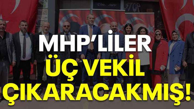 MHP’liler üç vekil çıkaracakmış!