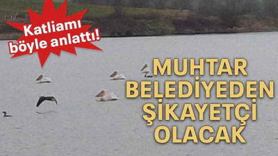 Muhtar belediyeden şikayetçi olacak