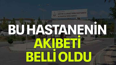 Bu hastanenin akıbeti belli oldu