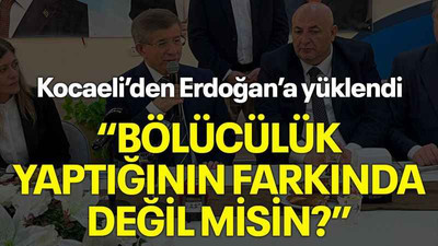 Kocaeli’den Erdoğan’a yüklendi “Bölücülük yaptığının farkında değil misin?”