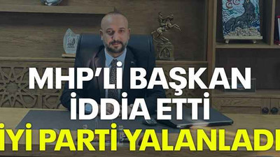 MHP’li başkan iddia etti İYİ Parti yalanladı