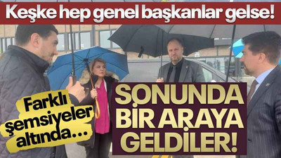 Keşke hep genel başkanlar gelse... Sonunda bir araya geldiler!