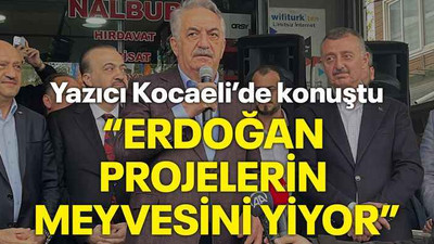 Yazıcı Kocaeli’de konuştu, “Erdoğan projelerin meyvesini yiyor”