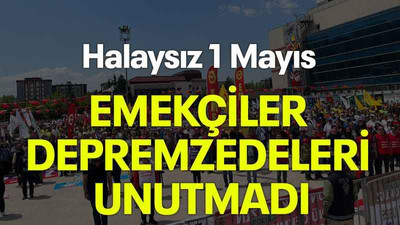Halaysız 1 Mayıs, Emekçiler depremzedeleri unutmadı