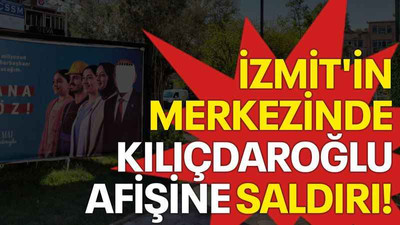 İzmit'in merkezinde Kılıçdaroğlu afişine saldırı!