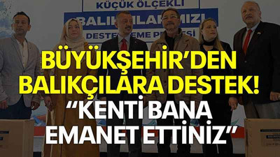 Büyükşehir’den balıkçılara destek! “Kenti bana emanet ettiniz”