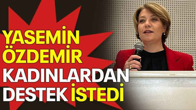 Yasemin Özdemir kadınlardan destek istedi