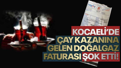 Kocaeli’de çay kazanına gelen doğalgaz faturası şok etti!