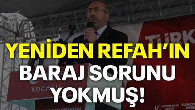 Yeniden Refah’ın baraj sorunu yokmuş!