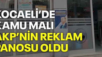Kocaeli’de kamu malı AKP’nin reklam panosu oldu
