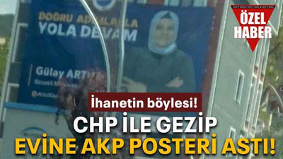 CHP ile gezip evine AKP posteri astı!