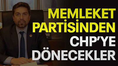 Memleket Partisinden CHP’ye dönecekler