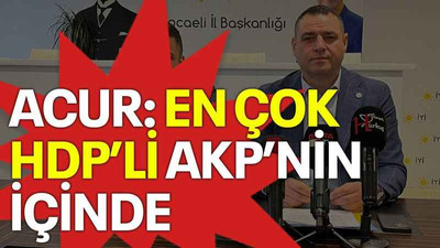 Acur “En çok HDP’li AKP’nin içinde”