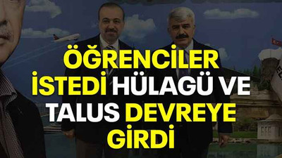 Öğrenciler istedi Hülagü ve Talus devreye girdi