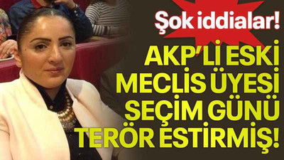 Şok iddialar! AKP’li eski meclis üyesi seçim günü terör estirmiş!