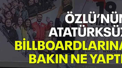 Özlü’nün Atatürksüz billboardlarına bakın ne yaptı!